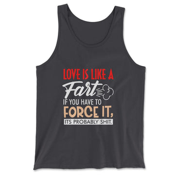 Love Is Like A Fart, If You Have To Force It, Its Probably Shit Men/Unisex Tank in Dark Grey color